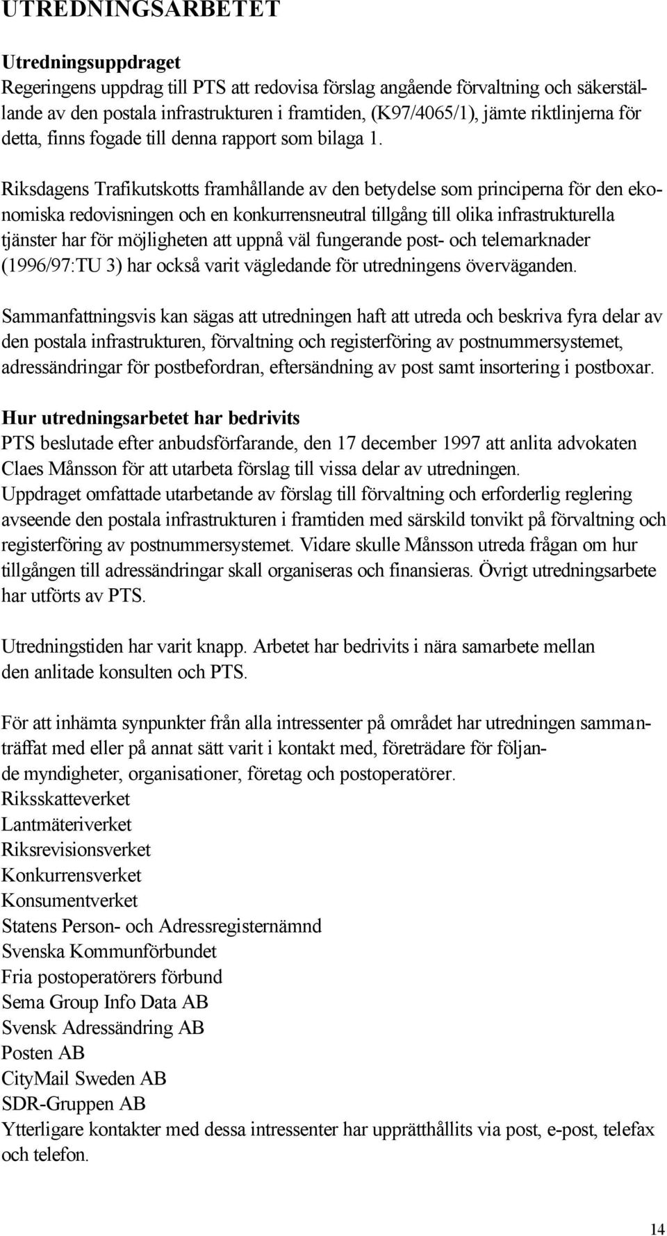 Riksdagens Trafikutskotts framhållande av den betydelse som principerna för den ekonomiska redovisningen och en konkurrensneutral tillgång till olika infrastrukturella tjänster har för möjligheten