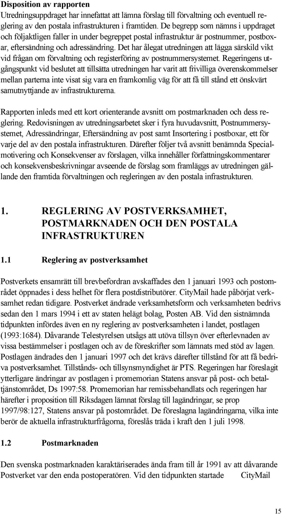 Det har ålegat utredningen att lägga särskild vikt vid frågan om förvaltning och registerföring av postnummersystemet.