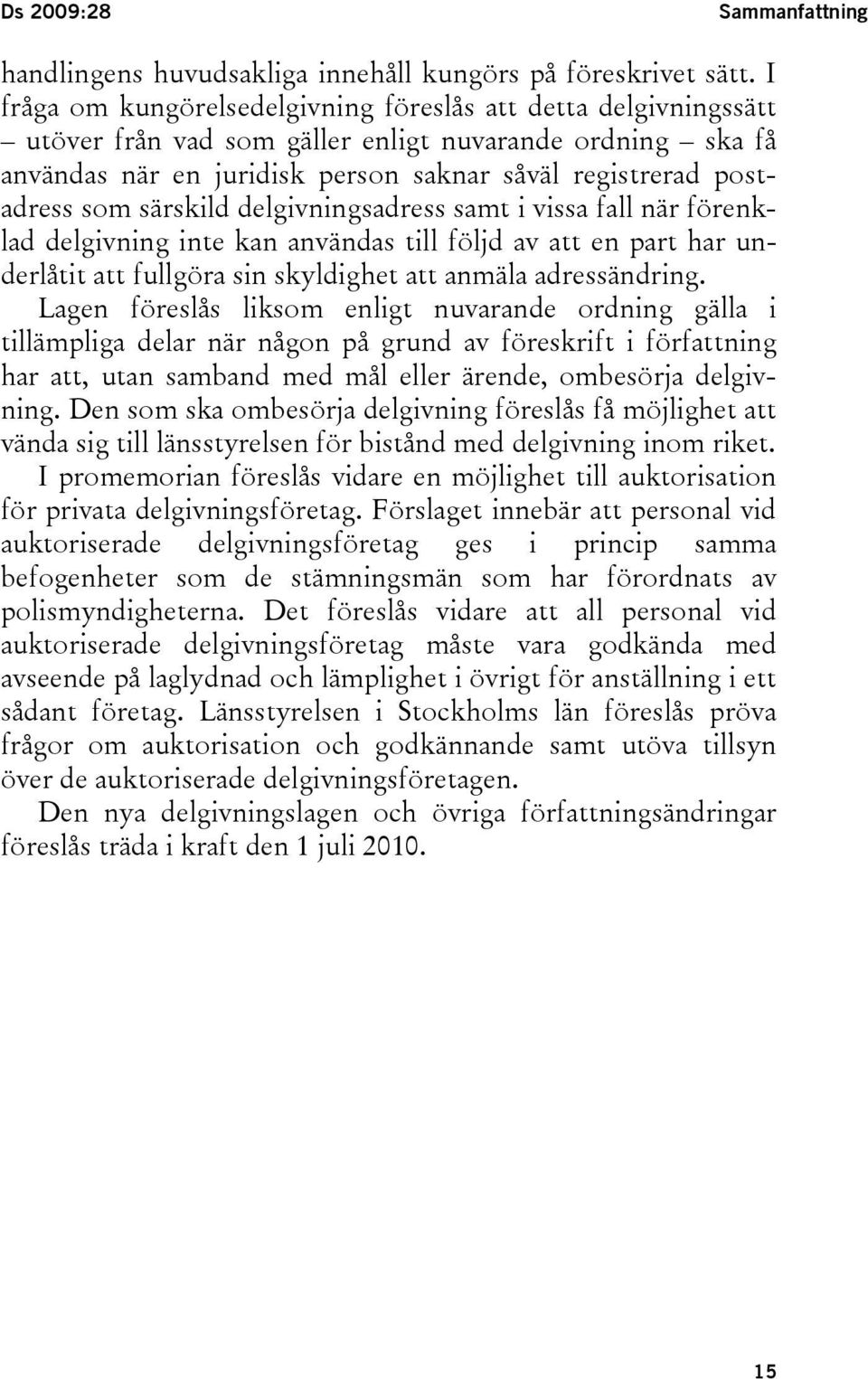 särskild delgivningsadress samt i vissa fall när förenklad delgivning inte kan användas till följd av att en part har underlåtit att fullgöra sin skyldighet att anmäla adressändring.