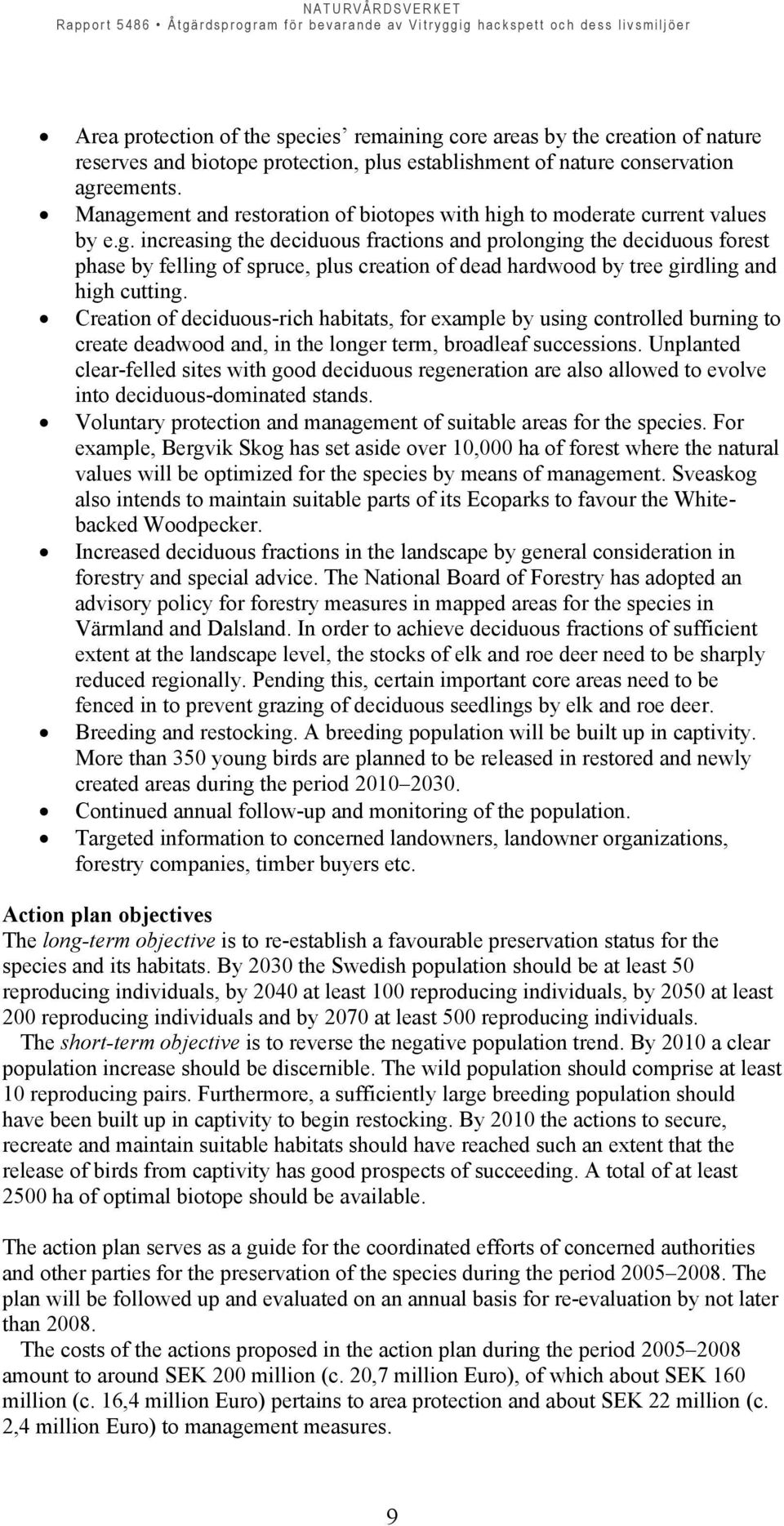 Creation of deciduous-rich habitats, for example by using controlled burning to create deadwood and, in the longer term, broadleaf successions.