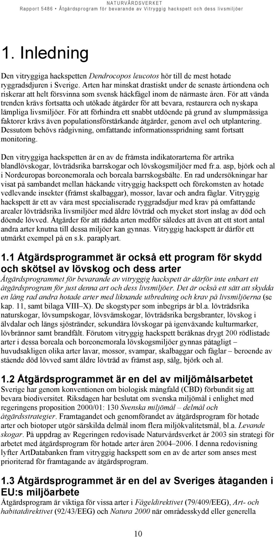 För att vända trenden krävs fortsatta och utökade åtgärder för att bevara, restaurera och nyskapa lämpliga livsmiljöer.