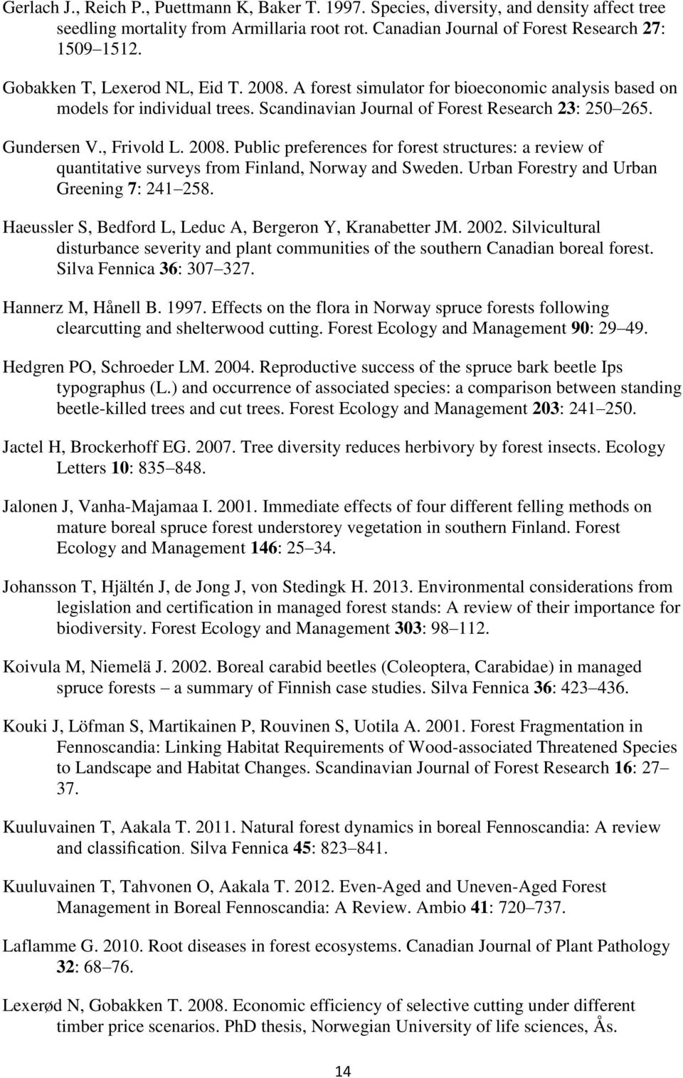 2008. Public preferences for forest structures: a review of quantitative surveys from Finland, Norway and Sweden. Urban Forestry and Urban Greening 7: 241 258.