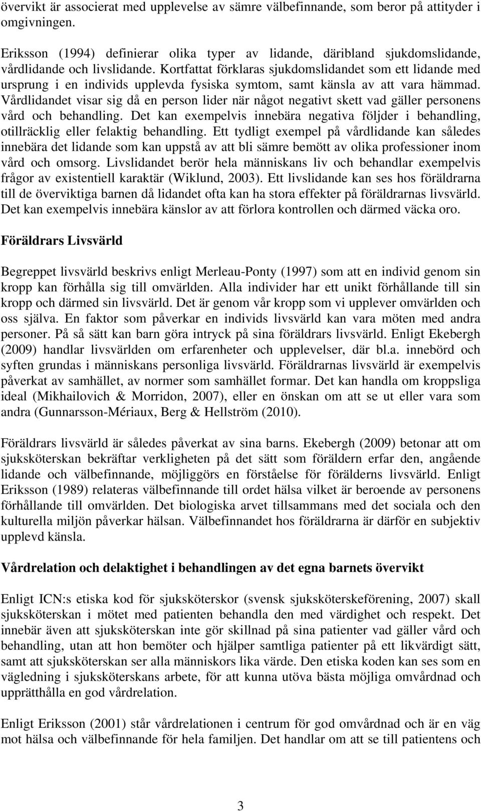 Kortfattat förklaras sjukdomslidandet som ett lidande med ursprung i en individs upplevda fysiska symtom, samt känsla av att vara hämmad.