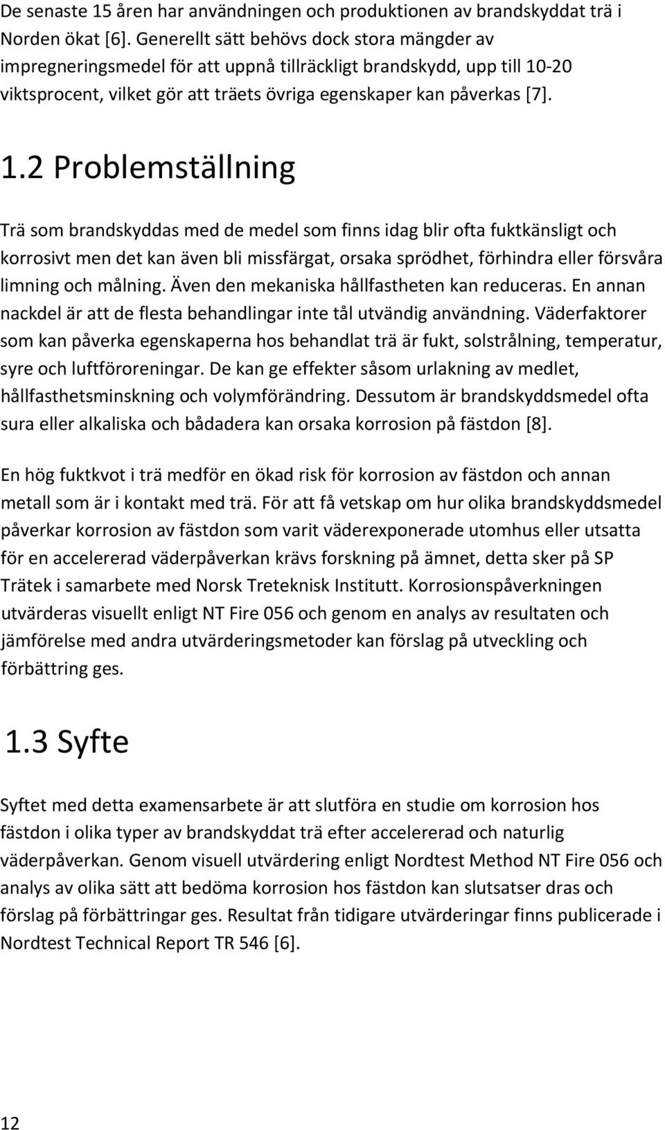 20 viktsprocent, vilket gör att träets övriga egenskaper kan påverkas [7]. 1.