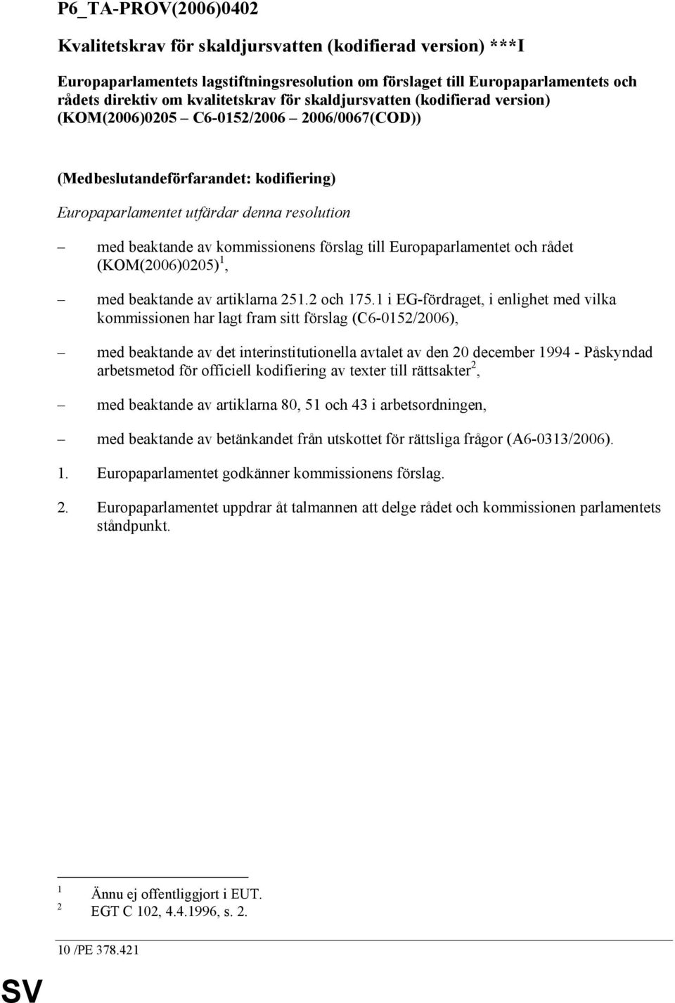 förslag till Europaparlamentet och rådet (KOM(2006)0205) 1, med beaktande av artiklarna 251.2 och 175.