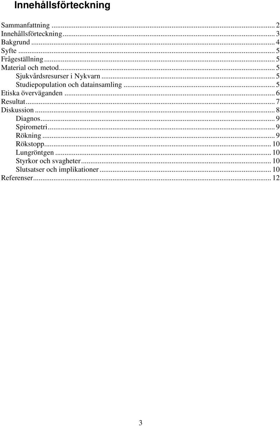 .. 5 Etiska överväganden... 6 Resultat... 7 Diskussion... 8 Diagnos... 9 Spirometri... 9 Rökning.