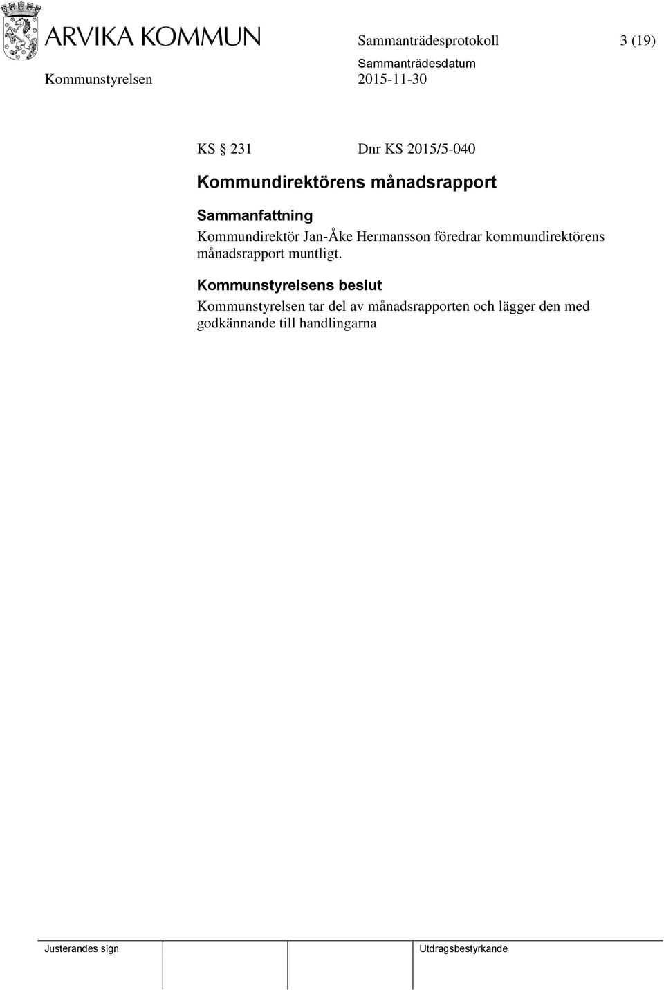 kommundirektörens månadsrapport muntligt.