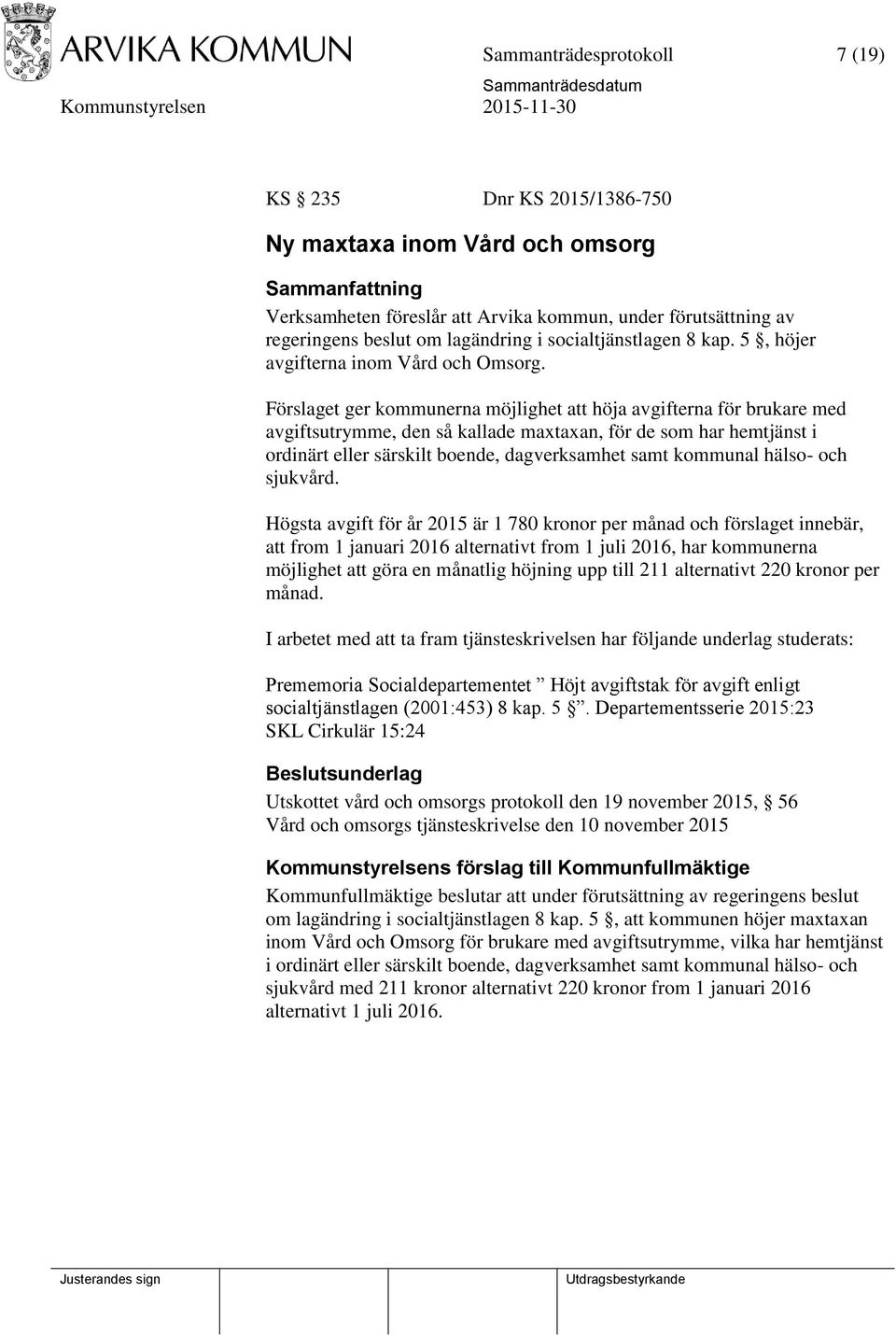 Förslaget ger kommunerna möjlighet att höja avgifterna för brukare med avgiftsutrymme, den så kallade maxtaxan, för de som har hemtjänst i ordinärt eller särskilt boende, dagverksamhet samt kommunal