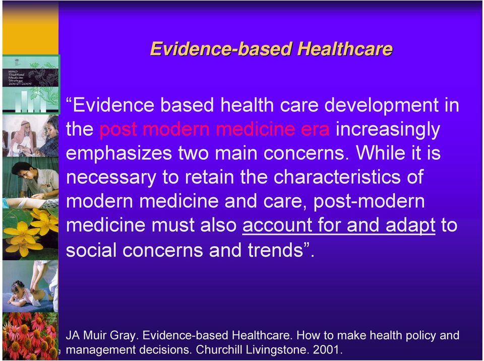 While it is necessary to retain the characteristics of modern medicine and care, post-modern medicine must