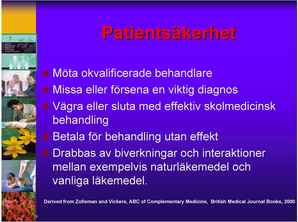 av biverkningar och interaktioner mellan exempelvis naturläkemedel och vanliga läkemedel.