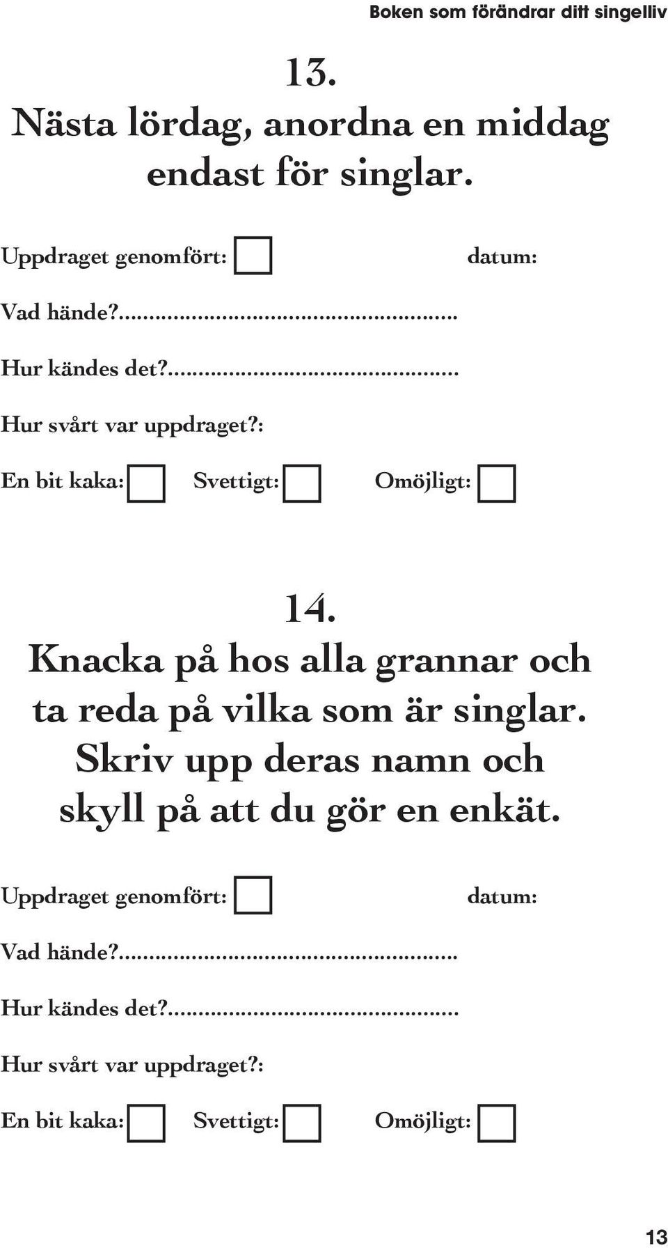 14. Knacka på hos alla grannar och ta reda på vilka