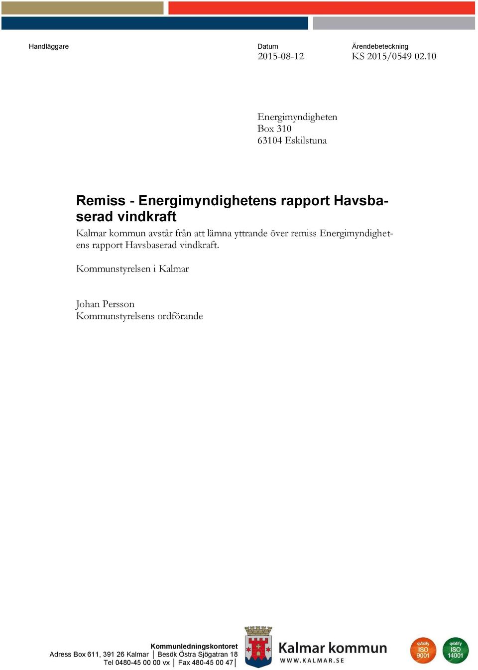 kommun avstår från att lämna yttrande över remiss Energimyndighetens rapport Havsbaserad vindkraft.