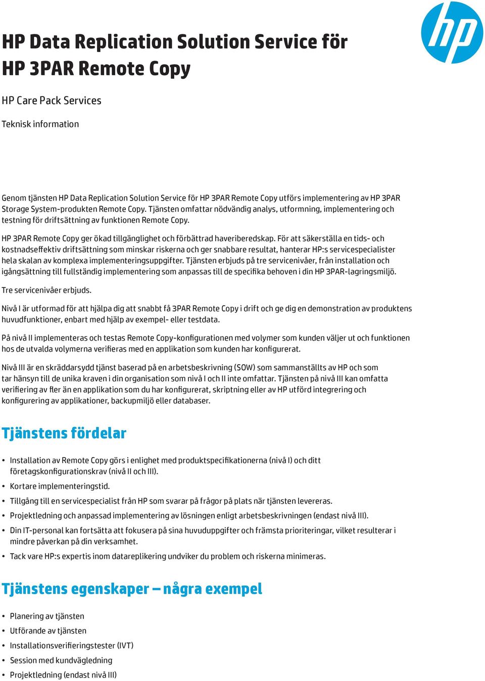 HP 3PAR Remote Copy ger ökad tillgänglighet och förbättrad haveriberedskap.