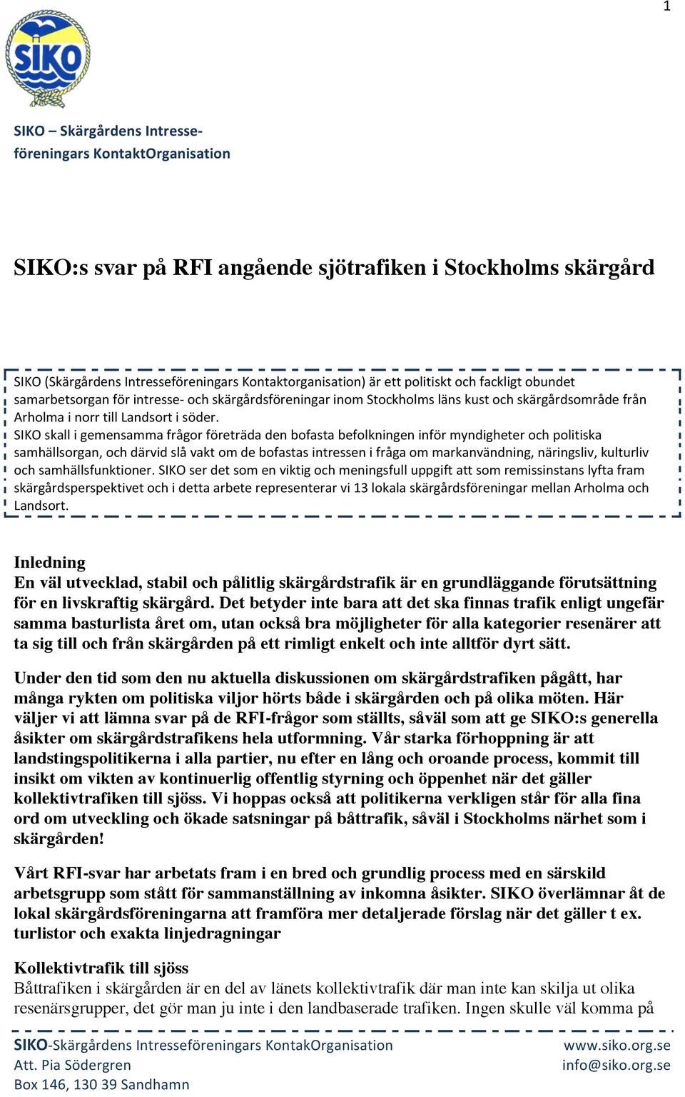 SIKO skall i gemensamma frågor företräda den bofasta befolkningen inför myndigheter och politiska samhällsorgan, och därvid slå vakt om de bofastas intressen i fråga om markanvändning, näringsliv,