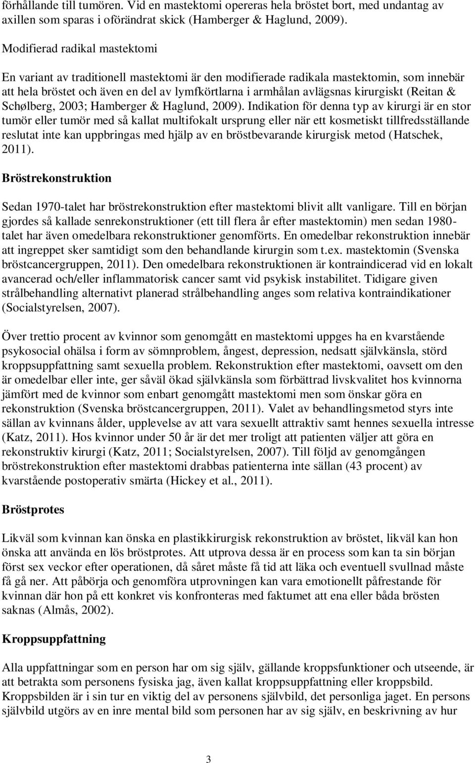 kirurgiskt (Reitan & Schølberg, 2003; Hamberger & Haglund, 2009).