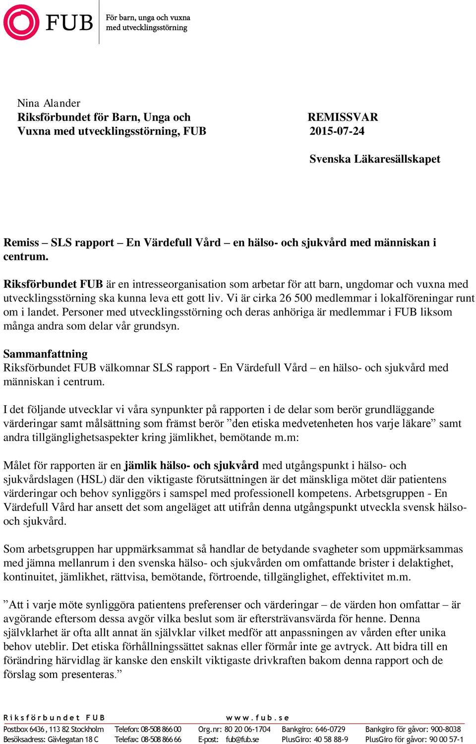 Vi är cirka 26 500 medlemmar i lokalföreningar runt om i landet. Personer med utvecklingsstörning och deras anhöriga är medlemmar i FUB liksom många andra som delar vår grundsyn.