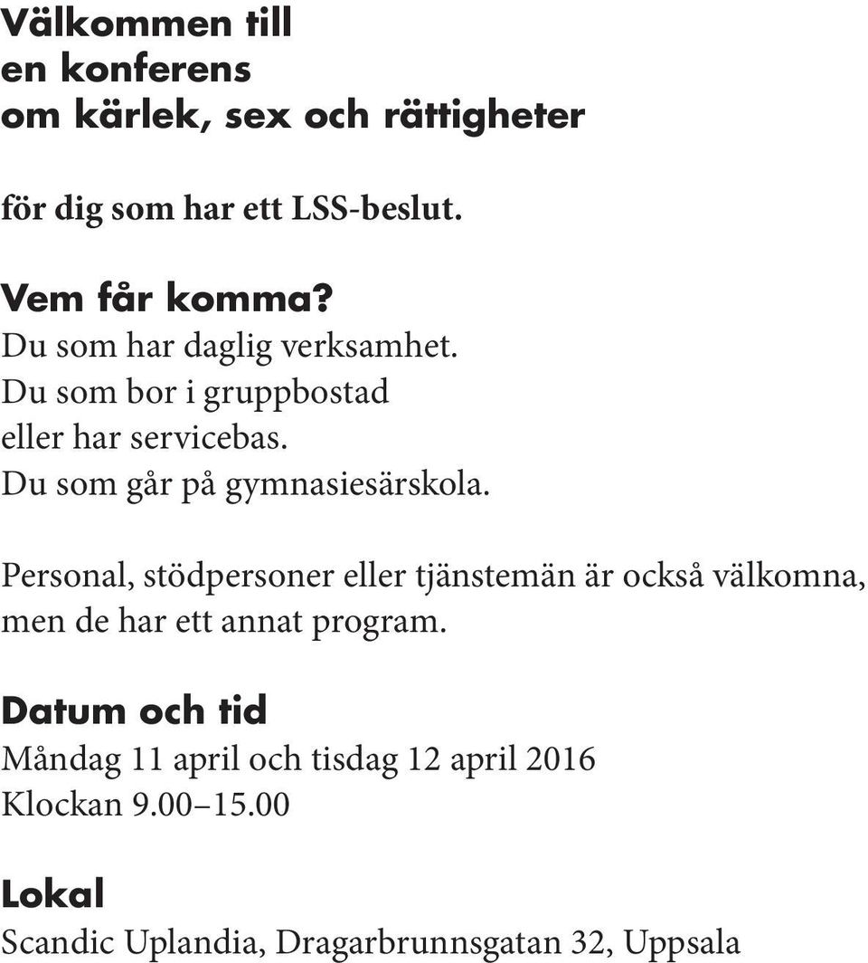 Personal, stödpersoner eller tjänstemän är också välkomna, men de har ett annat program.