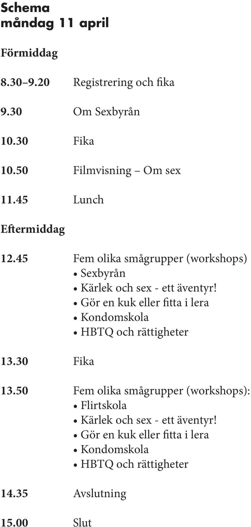 45 Fem olika smågrupper (workshops) Sexbyrån Kärlek och sex - ett äventyr!