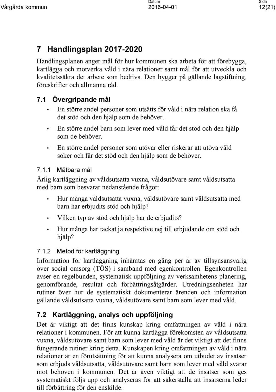 En större andel barn som lever med våld får det stöd och den hjälp som de behöver.