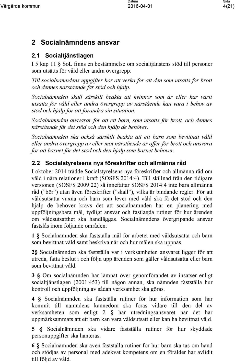 utsatts för brott och dennes närstående får stöd och hjälp.