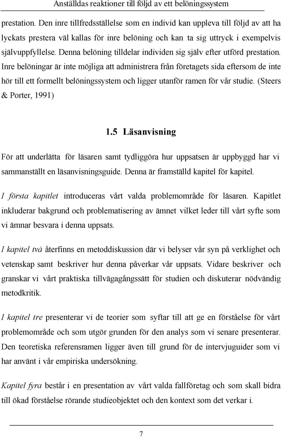 Denna belöning tilldelar individen sig själv efter utförd prestation.