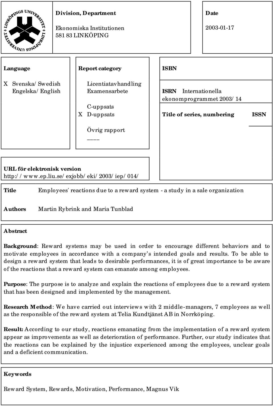 se/exjobb/eki/2003/iep/014/ Title Employees' reactions due to a reward system - a study in a sale organization Authors Martin Rybrink and Maria Tunblad Abstract Background: Reward systems may be used