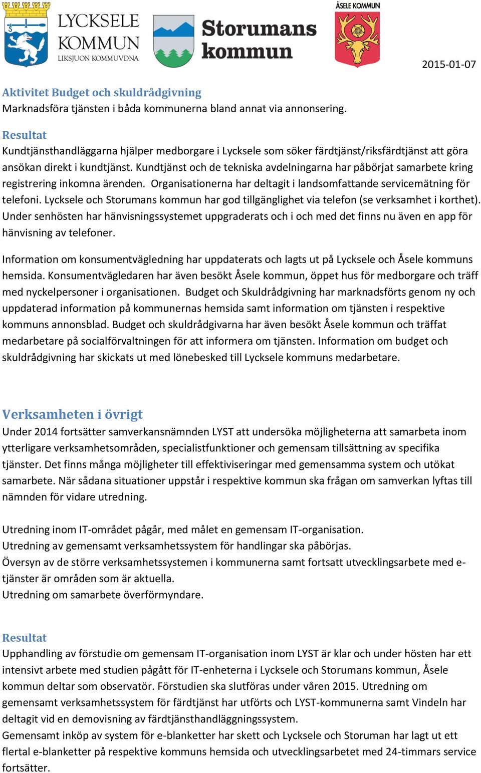 Kundtjänst och de tekniska avdelningarna har påbörjat samarbete kring registrering inkomna ärenden. Organisationerna har deltagit i landsomfattande servicemätning för telefoni.