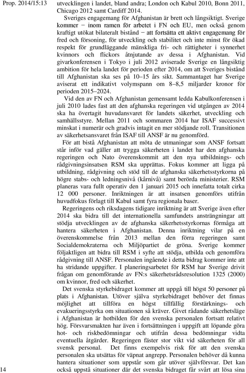 inte minst för ökad respekt för grundläggande mänskliga fri- och rättigheter i synnerhet kvinnors och flickors åtnjutande av dessa i Afghanistan.