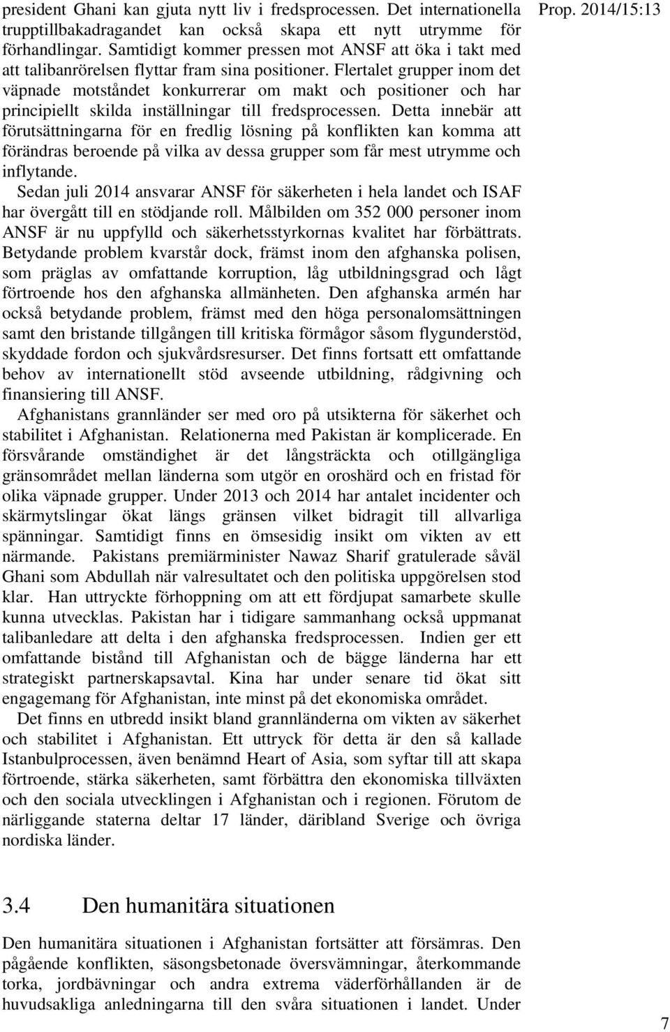 Flertalet grupper inom det väpnade motståndet konkurrerar om makt och positioner och har principiellt skilda inställningar till fredsprocessen.