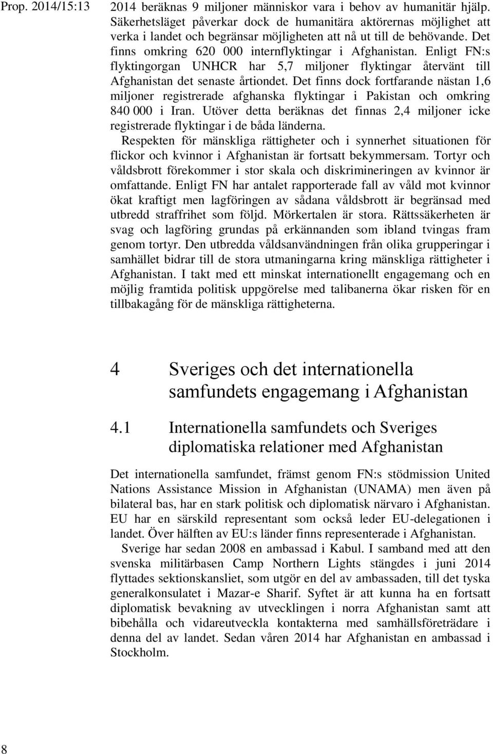 Enligt FN:s flyktingorgan UNHCR har 5,7 miljoner flyktingar återvänt till Afghanistan det senaste årtiondet.