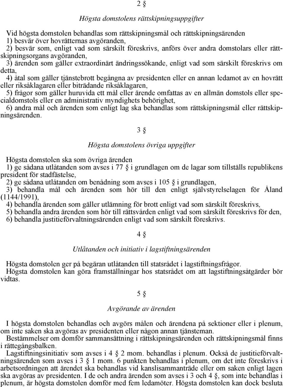 tjänstebrott begångna av presidenten eller en annan ledamot av en hovrätt eller riksåklagaren eller biträdande riksåklagaren, 5) frågor som gäller huruvida ett mål eller ärende omfattas av en allmän