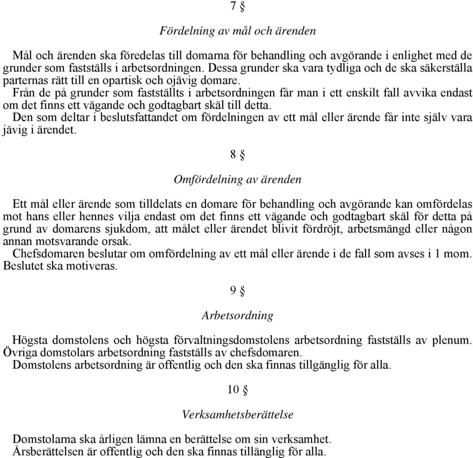 Från de på grunder som fastställts i arbetsordningen får man i ett enskilt fall avvika endast om det finns ett vägande och godtagbart skäl till detta.