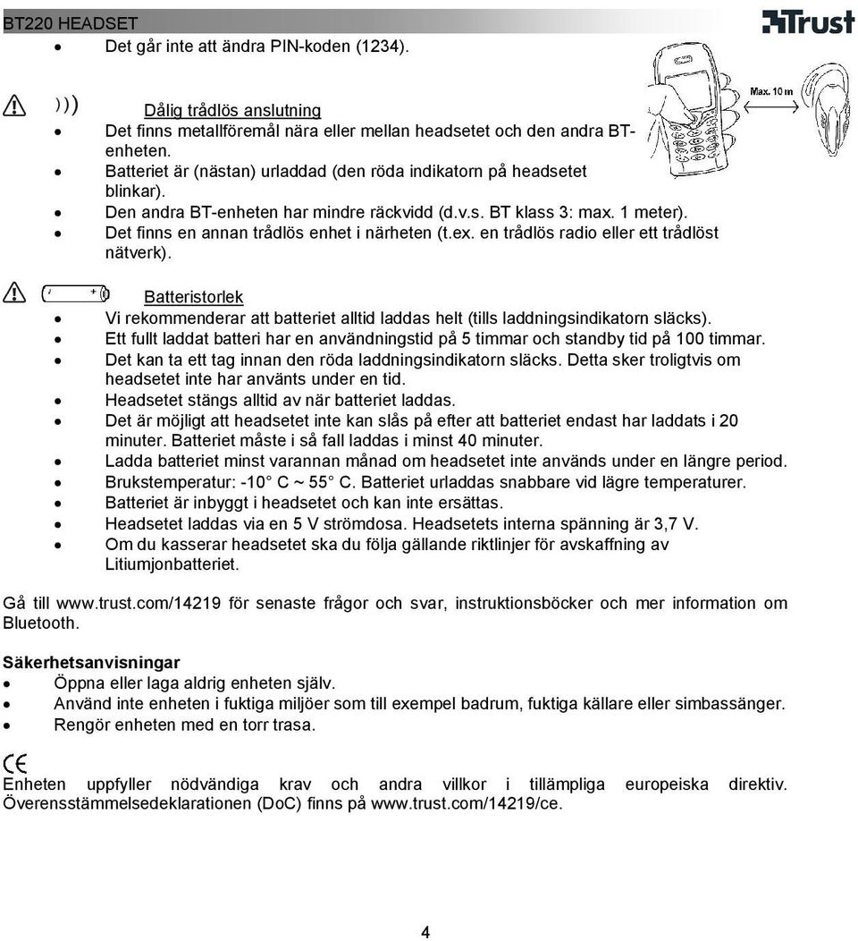 ex. en trådlös radio eller ett trådlöst nätverk). Batteristorlek Vi rekommenderar att batteriet alltid laddas helt (tills laddningsindikatorn släcks).