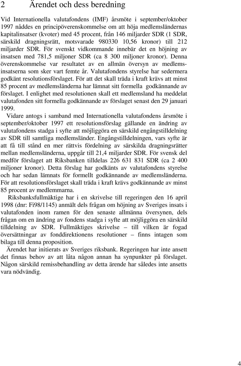 För svenskt vidkommande innebär det en höjning av insatsen med 781,5 miljoner SDR (ca 8 300 miljoner kronor).