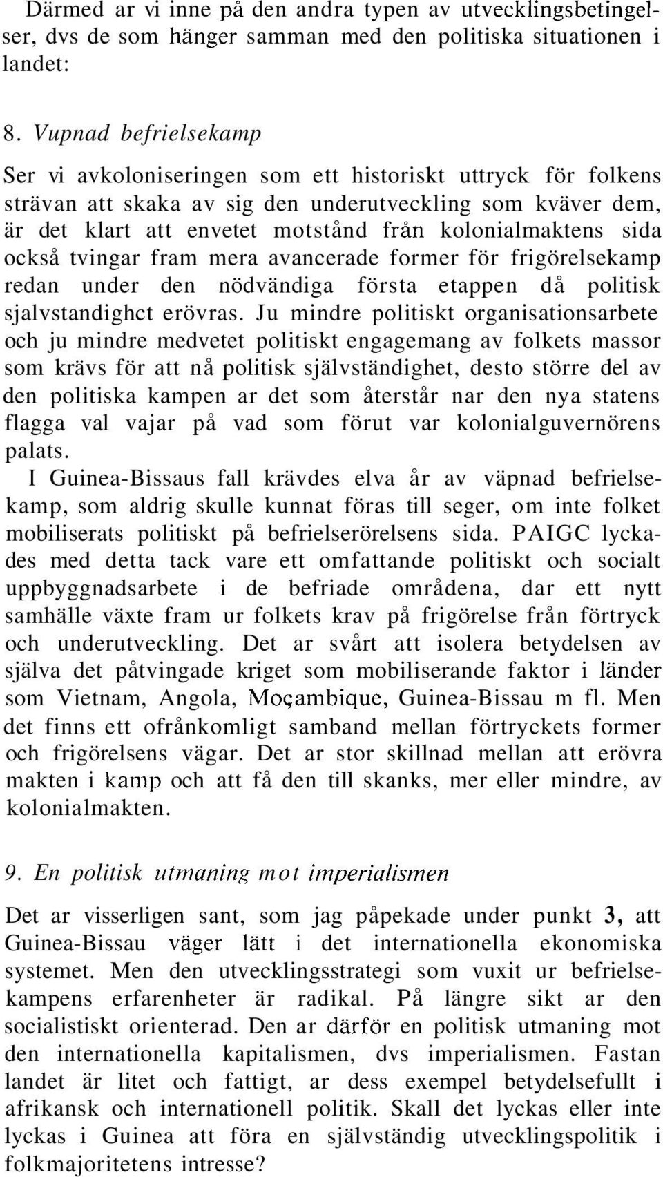 sida också tvingar fram mera avancerade former för frigörelsekamp redan under den nödvändiga första etappen då politisk sjalvstandighct erövras.