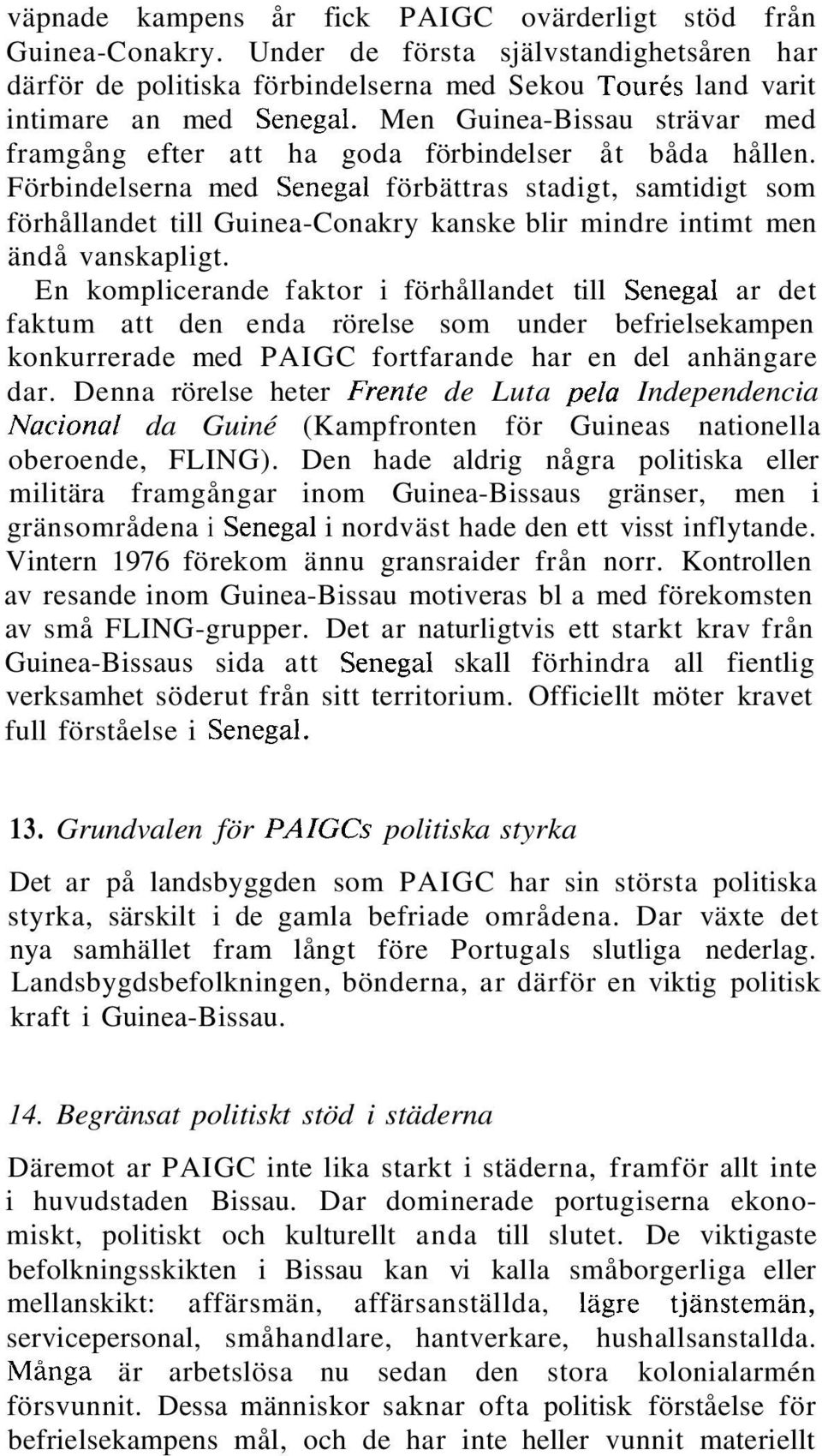 Förbindelserna med Senegal förbättras stadigt, samtidigt som förhållandet till Guinea-Conakry kanske blir mindre intimt men ändå vanskapligt.