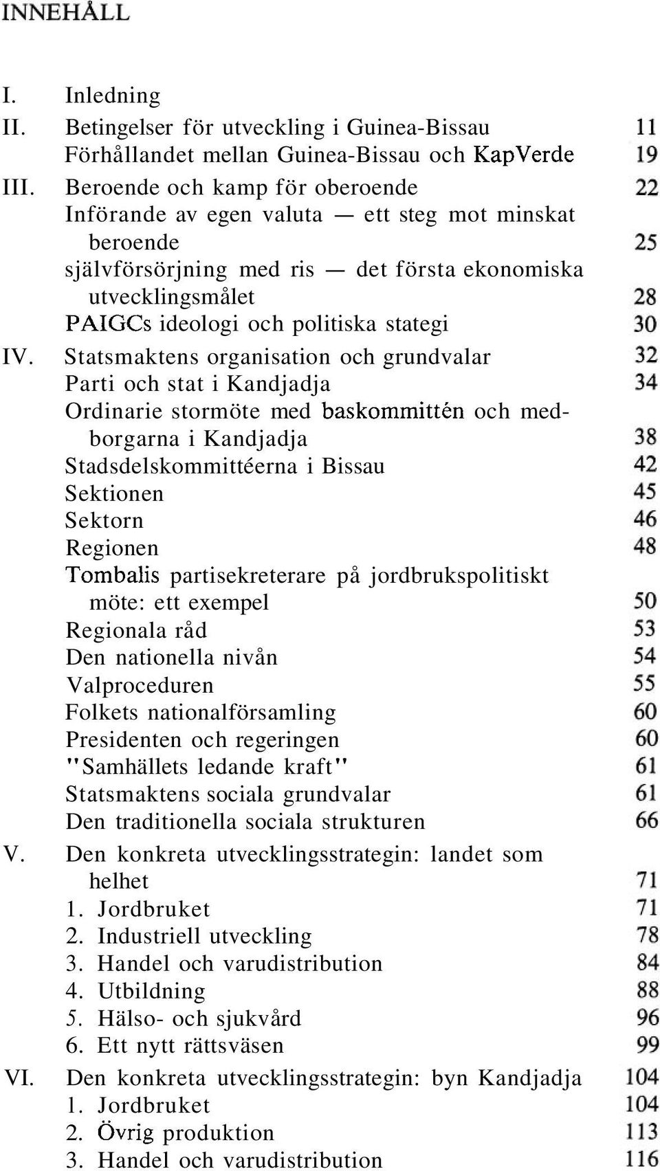 Statsmaktens organisation och grundvalar Parti och stat i Kandjadja Ordinarie stormöte med baskommitten och medborgarna i Kandjadja Stadsdelskommittéerna i Bissau Sektionen Sektorn Regionen Tombalis