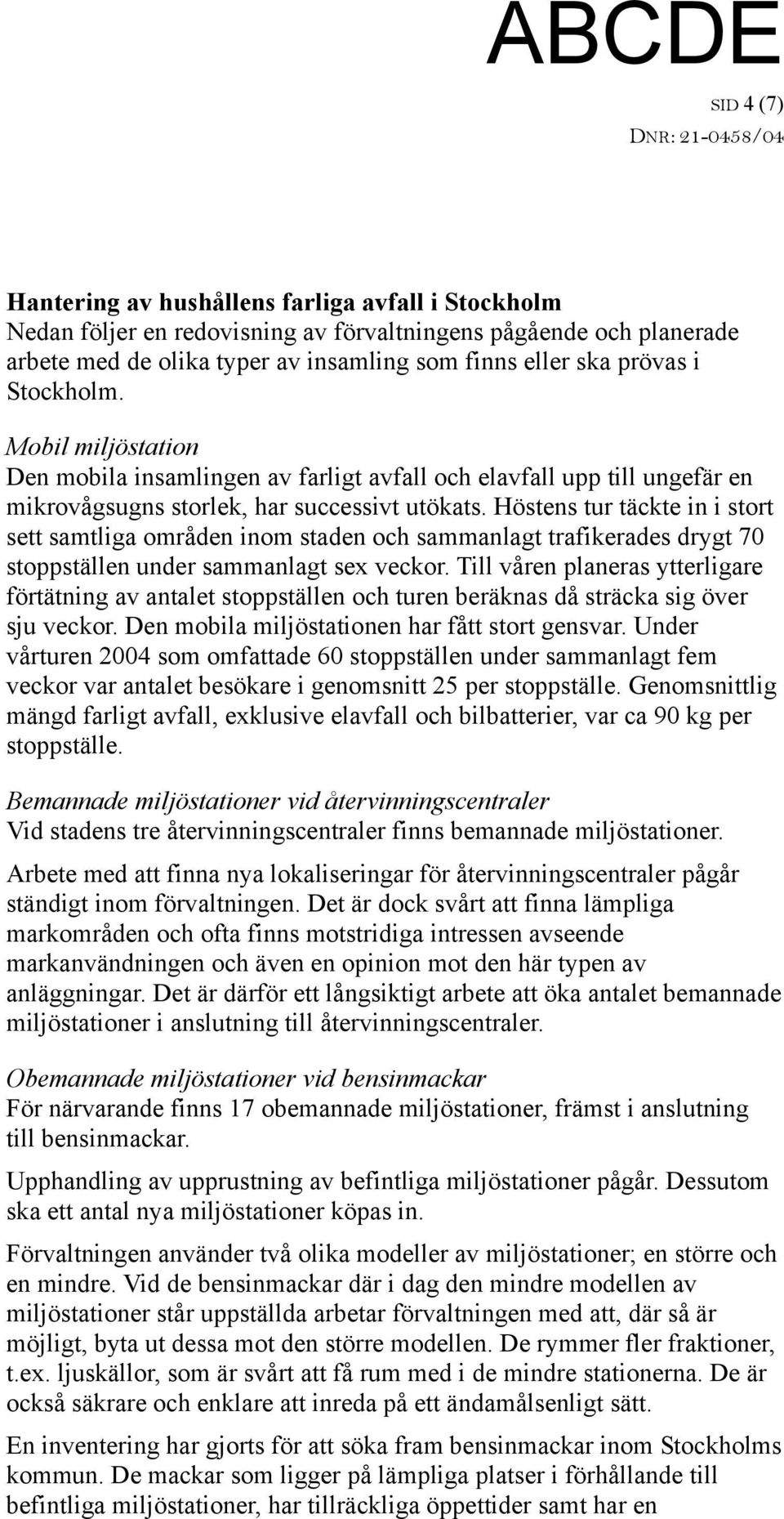 Höstens tur täckte in i stort sett samtliga områden inom staden och sammanlagt trafikerades drygt 70 stoppställen under sammanlagt sex veckor.