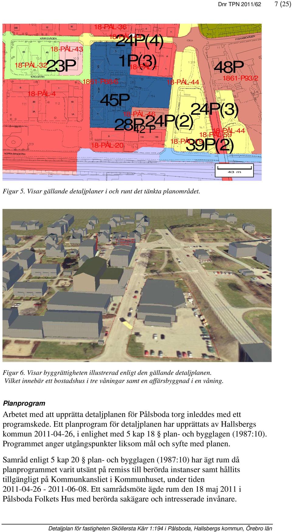 Visar gällande detaljplaner i och runt det tänkta planområdet. Figur 6. Visar byggrättigheten illustrerad enligt den gällande detaljplanen.