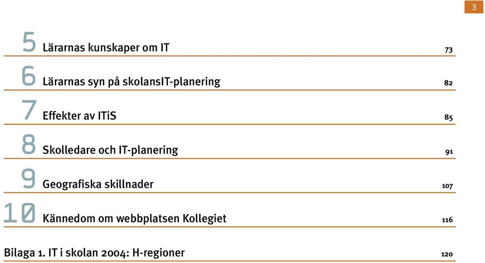 IT-planering 91 Geografiska skillnader 107 Kännedom om