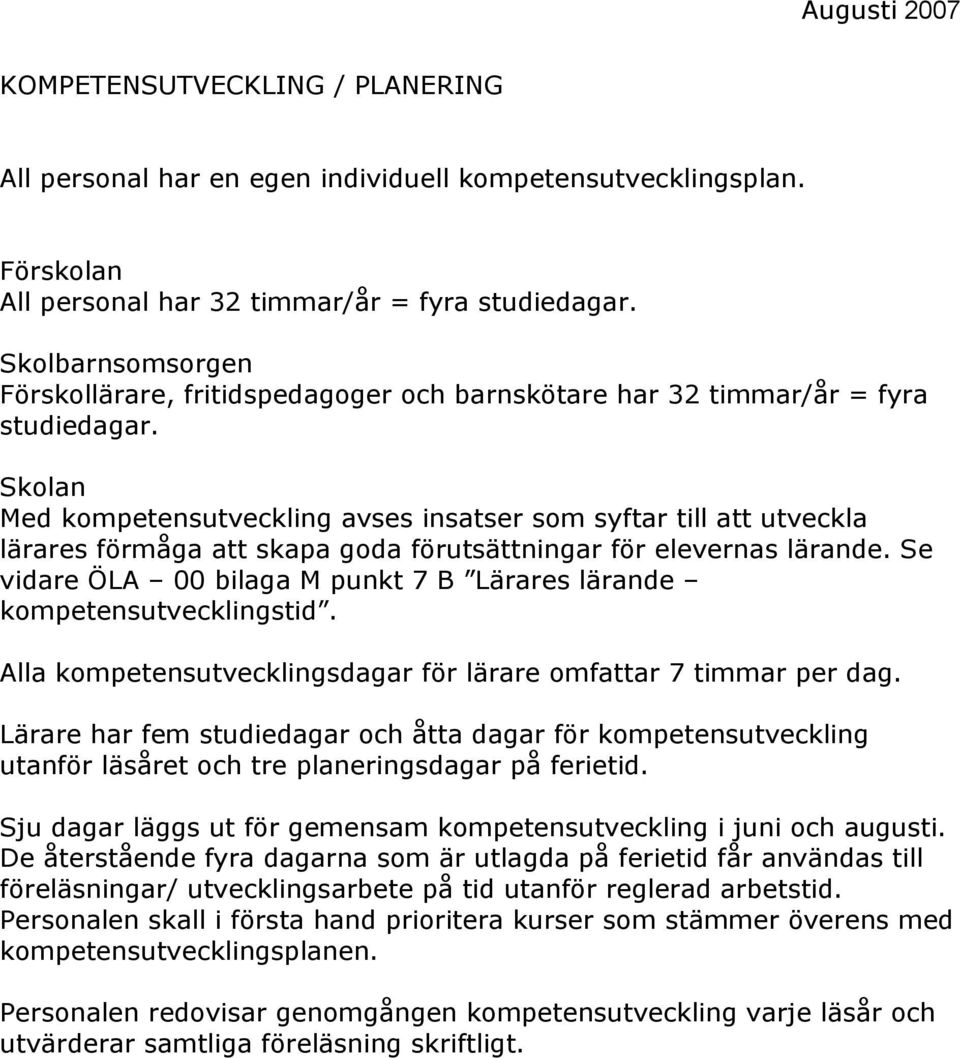 Skolan Med kompetensutveckling avses insatser som syftar till att utveckla lärares förmåga att skapa goda förutsättningar för elevernas lärande.