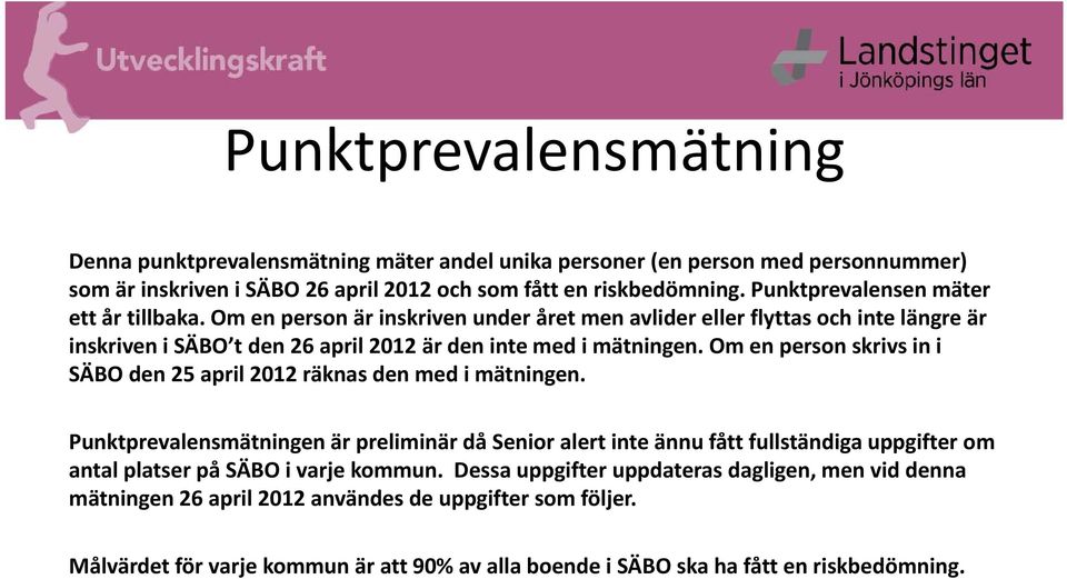 Om en person skrivs in i SÄBO den 25 april 2012 räknas den med i mätningen.