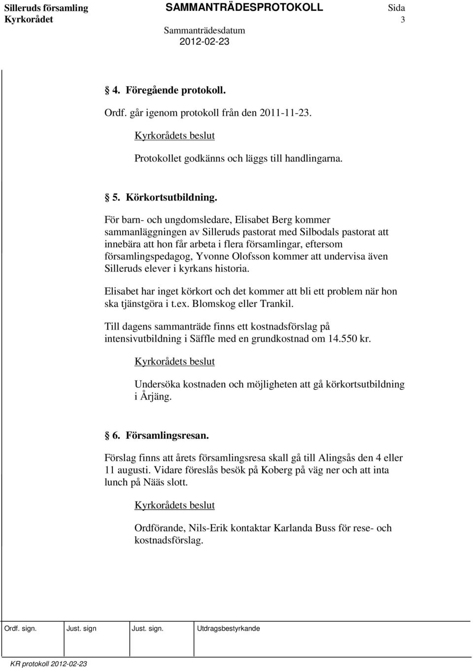 Yvonne Olofsson kommer att undervisa även Silleruds elever i kyrkans historia. Elisabet har inget körkort och det kommer att bli ett problem när hon ska tjänstgöra i t.ex. Blomskog eller Trankil.