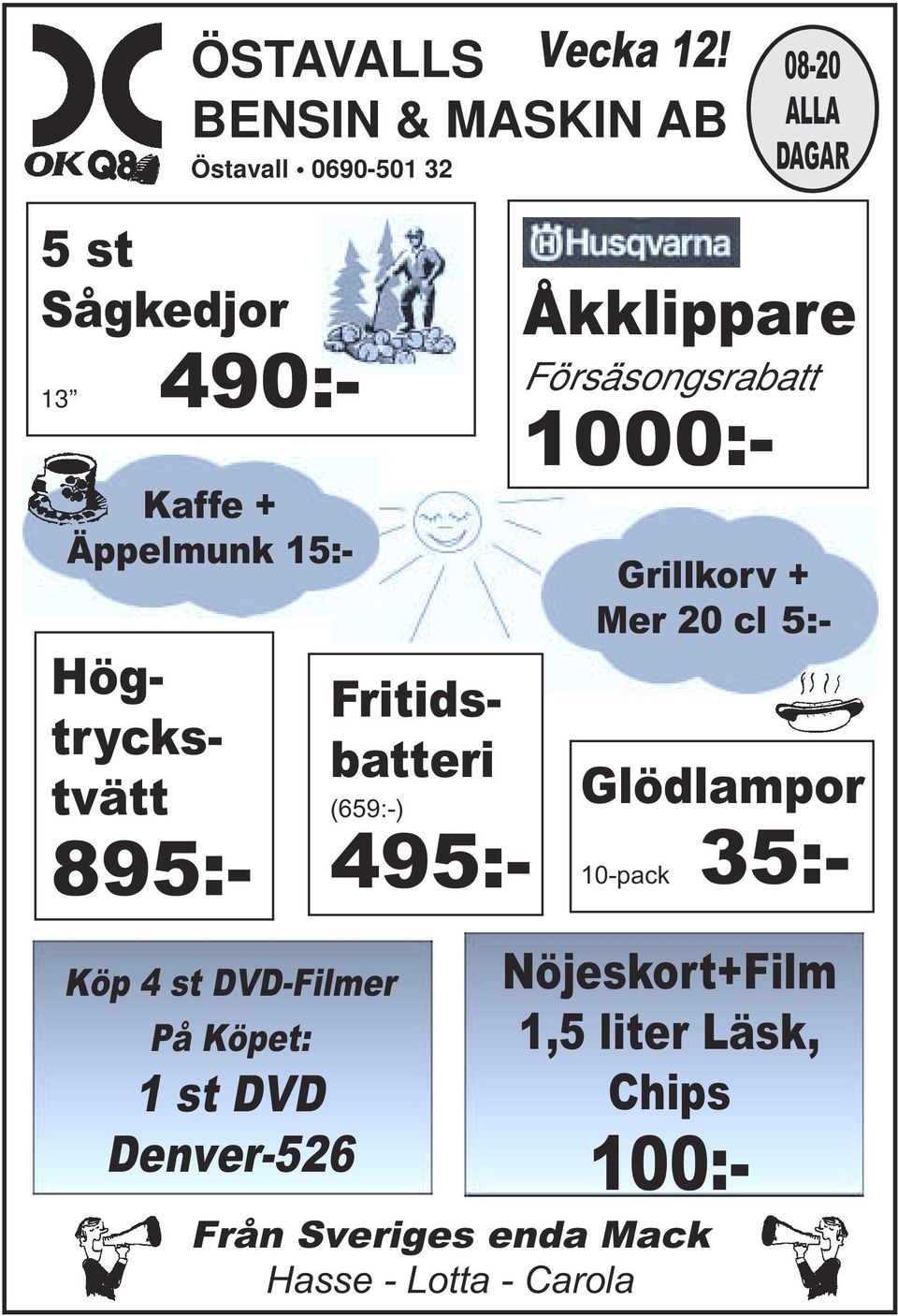 15:- Köp 4 st DVD-Filmer Glödlampor 10-pack 35:- Högtryckstvätt 895:- Fritidsbatteri (659:-) 495:-