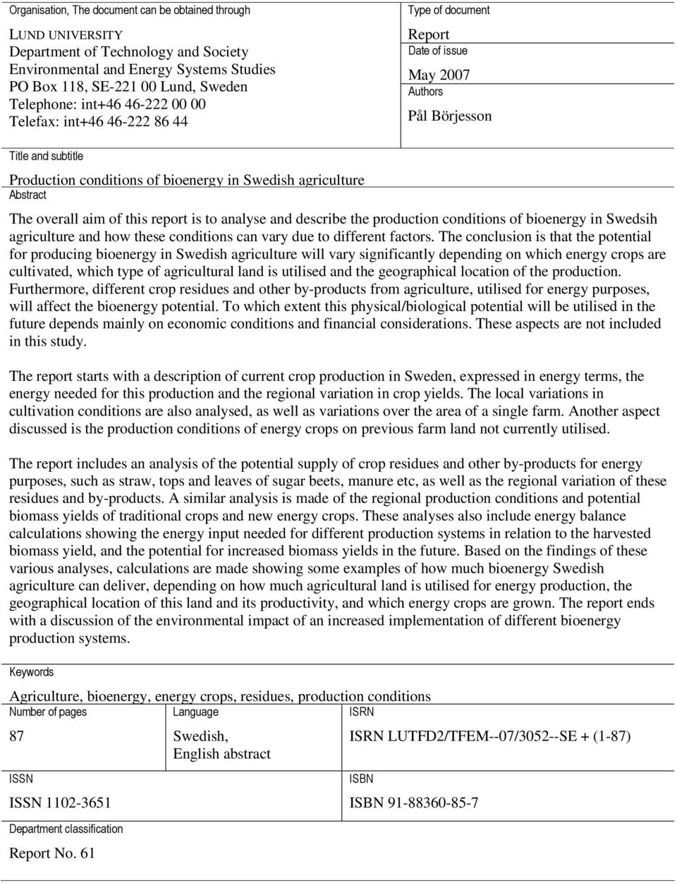 The overall aim of this report is to analyse and describe the production conditions of bioenergy in Swedsih agriculture and how these conditions can vary due to different factors.