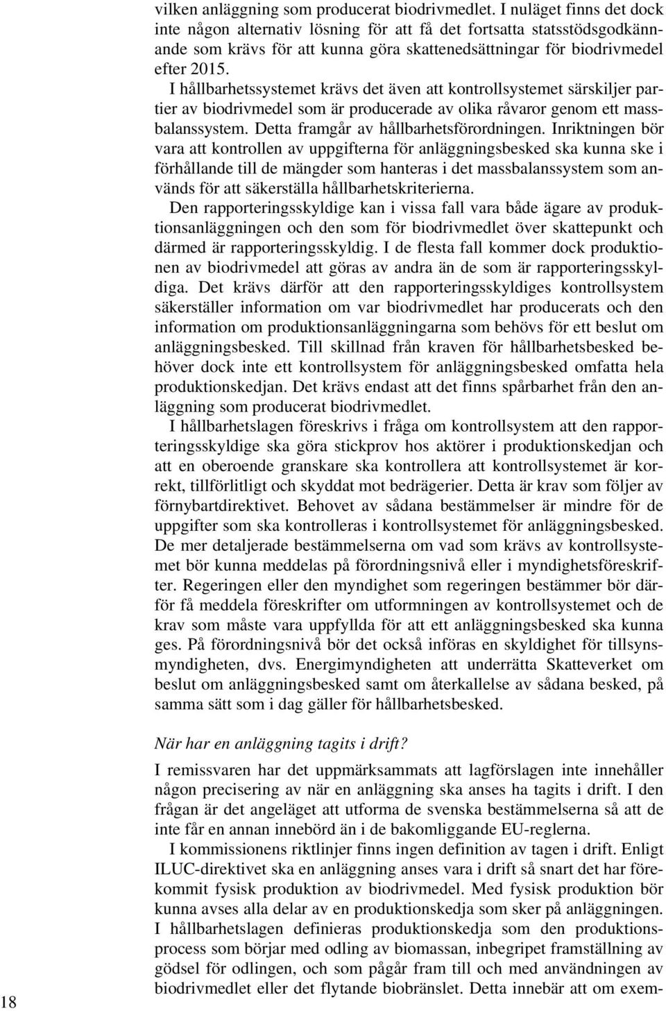 I hållbarhetssystemet krävs det även att kontrollsystemet särskiljer partier av biodrivmedel som är producerade av olika råvaror genom ett massbalanssystem. Detta framgår av hållbarhetsförordningen.