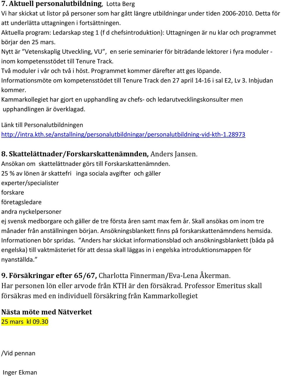 Nytt är Vetenskaplig Utveckling, VU, en serie seminarier för biträdande lektorer i fyra moduler inom kompetensstödet till Tenure Track. Två moduler i vår och två i höst.