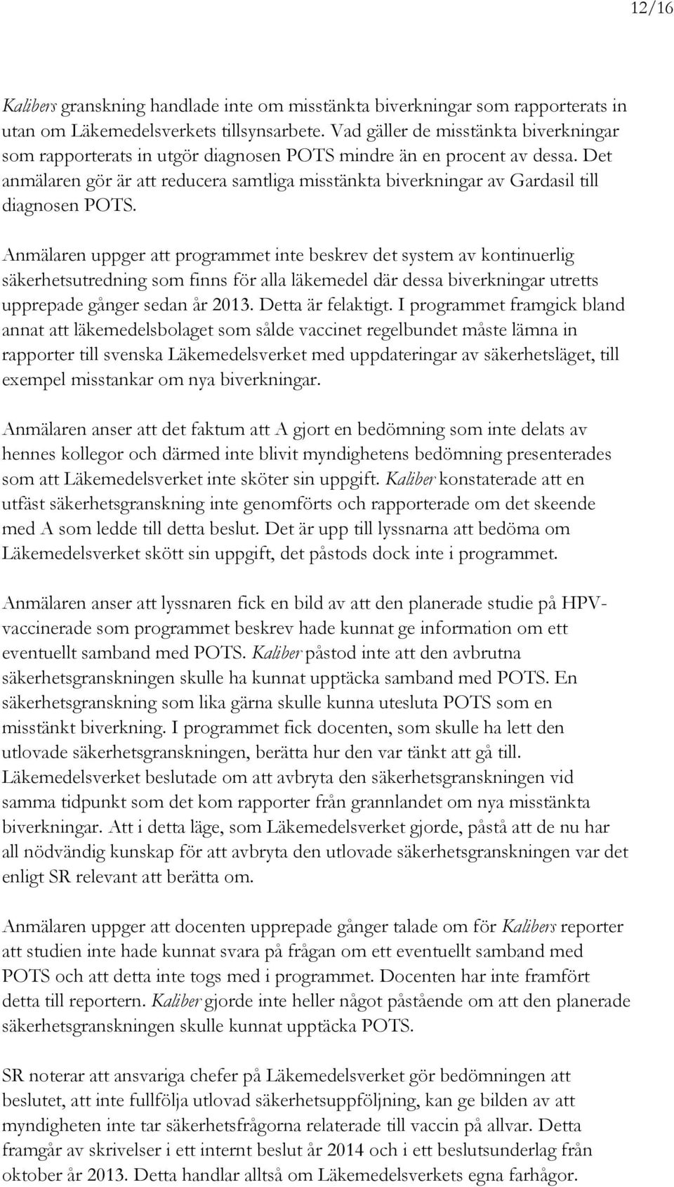 Det anmälaren gör är att reducera samtliga misstänkta biverkningar av Gardasil till diagnosen POTS.