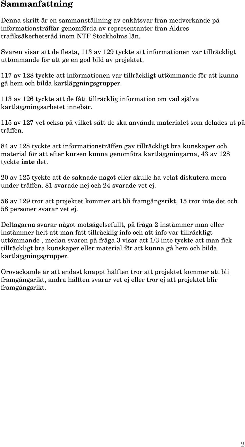 117 av 128 tyckte att informationen var tillräckligt uttömmande för att kunna gå hem och bilda kartläggningsgrupper.