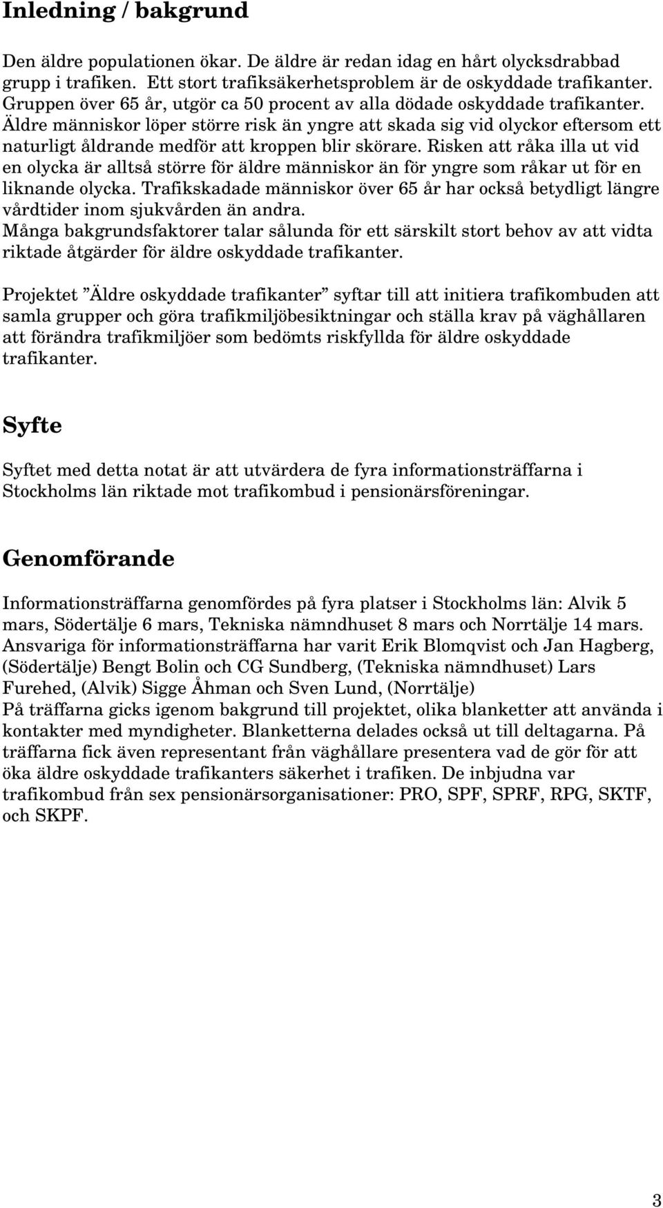 Äldre människor löper större risk än yngre att skada sig vid olyckor eftersom ett naturligt åldrande medför att kroppen blir skörare.